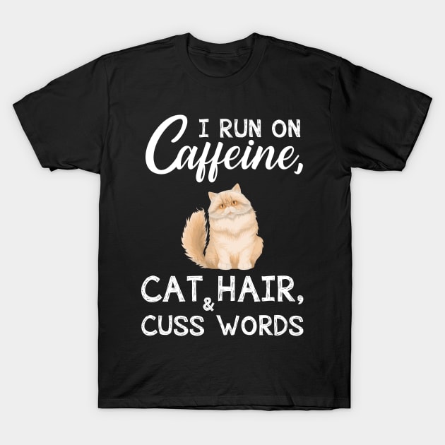 I Run On Caffeine Cat Hair _ Cuss Words T-Shirt T-Shirt by TeeLovely